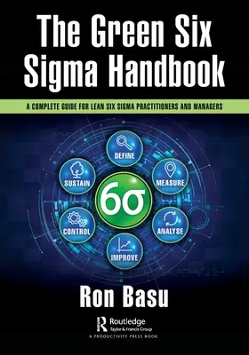 The Green Six Sigma Handbook: Teljes körű útmutató a Lean Six Sigma gyakorlói és vezetői számára - The Green Six Sigma Handbook: A Complete Guide for Lean Six Sigma Practitioners and Managers