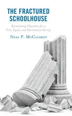 The Fractured Schoolhouse: Az oktatás újragondolása egy szabad, egyenlő és harmonikus társadalom érdekében - The Fractured Schoolhouse: Reexamining Education for a Free, Equal, and Harmonious Society