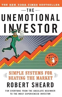 Az érzelemmentes befektető: Egyszerű rendszer a piac legyőzéséhez - The Unemotional Investor: Simple System for Beating the Market