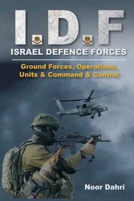 Idf: Izraeli Védelmi Erők - szárazföldi erők, műveletek, egységek, parancsnokság és irányítás - Idf: Israel Defence Forces - Ground Forces, Operations, Units & Command & Control