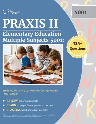 Praxis II Elementary Education Multiple Subjects 5001: Tanulási útmutató 325+ gyakorlati tesztkérdéssel [4. kiadás] - Praxis II Elementary Education Multiple Subjects 5001: Study Guide with 325+ Practice Test Questions [4th Edition]