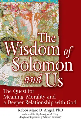 Salamon bölcsessége és mi: Az értelem, az erkölcs és az Istennel való mélyebb kapcsolat keresése - The Wisdom of Solomon and Us: The Quest for Meaning, Morality and a Deeper Relationship with God