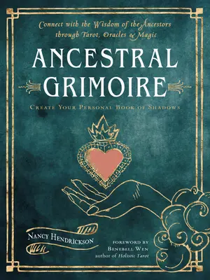 Ősök Grimoire: Kapcsolódj az ősök bölcsességéhez tarot, orákulum és mágia segítségével - Ancestral Grimoire: Connect with the Wisdom of the Ancestors Through Tarot, Oracles, and Magic