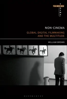 Nem mozi: A globális digitális filmkészítés és a sokaság - Non-Cinema: Global Digital Film-Making and the Multitude