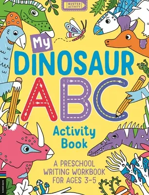 Dinoszaurusz ABC Activity Book: 3-5 éves korosztály számára - My Dinosaur ABC Activity Book: A Preschool Writing Workbook for Ages 3-5