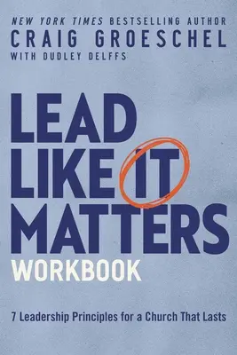 Vezess úgy, mintha számítana - Munkafüzet: Hét vezetői alapelv a tartós egyházért - Lead Like It Matters Workbook: Seven Leadership Principles for a Church That Lasts