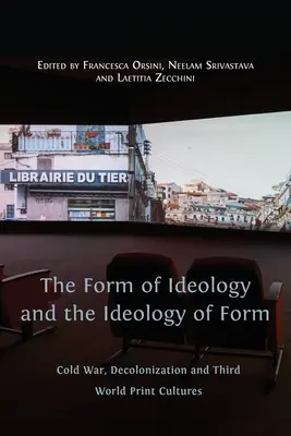 Az ideológia formája és a forma ideológiája: A hidegháború, a dekolonizáció és a harmadik világ nyomtatott kultúrái - The Form of Ideology and the Ideology of Form: Cold War, Decolonization and Third World Print Cultures