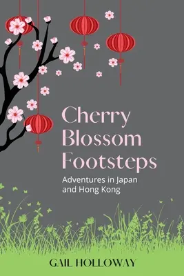 Cherry Blossom Footsteps: Kalandok Japánban és Hongkongban - Cherry Blossom Footsteps: Adventures in Japan and Hong Kong