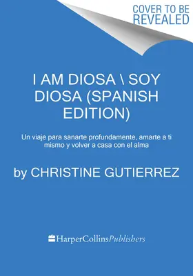 Diosa vagyok \ Yo Soy Diosa (spanyol kiadás): Un Viaje de Profunda Sanacin, Amor Propio Y Regreso Alma - I Am Diosa \ Yo Soy Diosa (Spanish Edition): Un Viaje de Profunda Sanacin, Amor Propio Y Regreso Al Alma