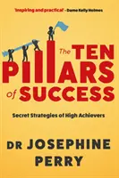 A siker tíz pillére - A nagy eredmények elérőinek titkos stratégiái (Perry Josephine (szerző)) - Ten Pillars of Success - Secret Strategies of High Achievers (Perry Josephine (author))