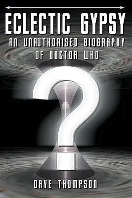 Eklektikus cigány - A Doctor Who engedély nélküli életrajza - Eclectic Gypsy - An Unauthorised Biography of Doctor Who