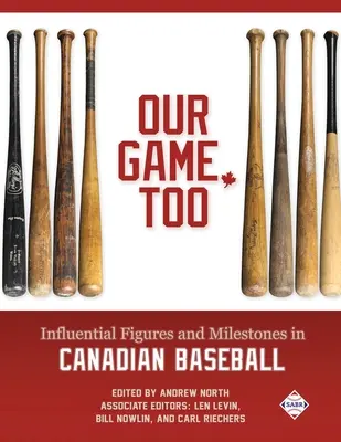 A mi játékunk is: A kanadai baseball befolyásos alakjai és mérföldkövei - Our Game, Too: Influential Figures and Milestones in Canadian Baseball