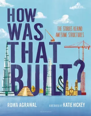 How Was That Built? A félelmetes szerkezetek mögött rejlő történetek - How Was That Built?: The Stories Behind Awesome Structures