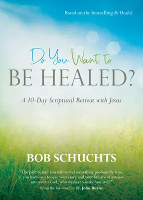 Meg akarsz gyógyulni? Egy 10 napos szentírási lelkigyakorlat Jézussal - Do You Want to Be Healed?: A 10-Day Scriptural Retreat with Jesus