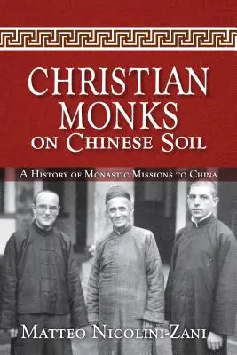 Keresztény szerzetesek kínai földön: A kínai szerzetesi missziók története - Christian Monks on Chinese Soil: A History of Monastic Missions to China