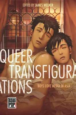 Queer Transfigurations: Fiúk szeretik a médiát Ázsiában - Queer Transfigurations: Boys Love Media in Asia