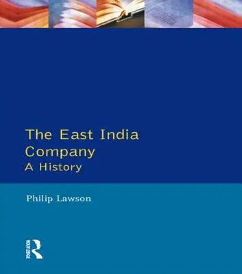 A Kelet-indiai Társaság: A History - The East India Company: A History