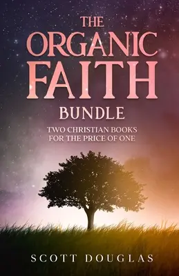 The Organic Faith Bundle: Két keresztény könyv egy könyv áráért - The Organic Faith Bundle: Two Christian Books For the Price of One