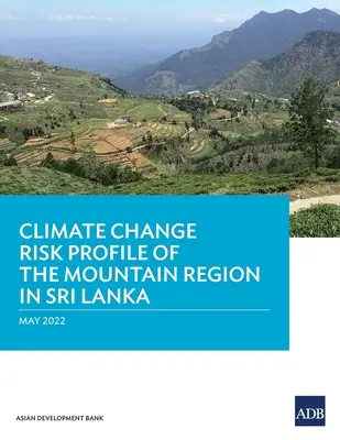 A Srí Lanka-i hegyvidéki régió éghajlatváltozási kockázati profilja - Climate Change Risk Profile of the Mountain Region in Sri Lanka