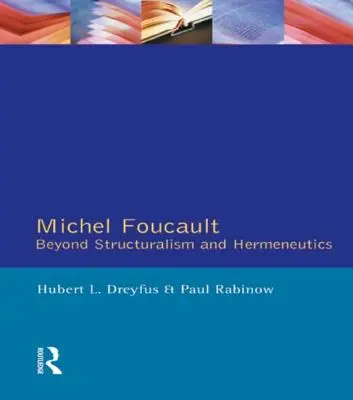 Michel Foucault: Túl a strukturalizmuson és a hermeneutikán - Michel Foucault: Beyond Structuralism and Hermeneutics