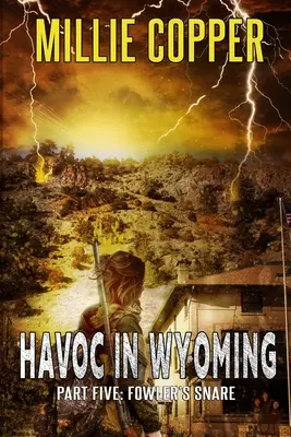 Fowler csapdája: pusztítás Wyomingban, 5. rész Amerika új apokalipszise - Fowler's Snare: Havoc in Wyoming, Part 5 America's New Apocalypse