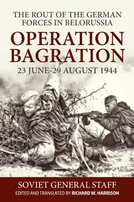 Bagration hadművelet: 1944. június 23-augusztus 29. A német erők fehéroroszországi megfutamodása - Operation Bagration: 23 June-29 August 1944. the Rout of the German Forces in Belorussia