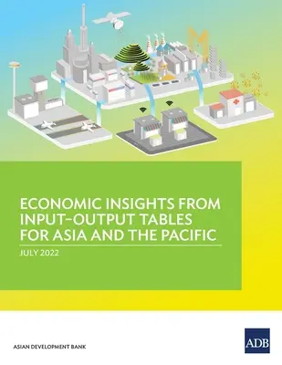 Gazdasági meglátások az ázsiai és csendes-óceáni országok input-output táblázataiból - Economic Insights from Input-Output Tables for Asia and the Pacific