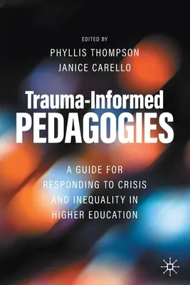 Trauma-informált pedagógiák: A felsőoktatásban a válságra és az egyenlőtlenségre adott válaszok útmutatója - Trauma-Informed Pedagogies: A Guide for Responding to Crisis and Inequality in Higher Education