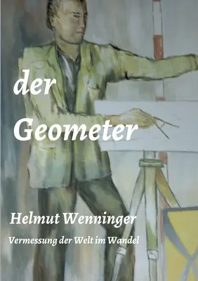 Der Geometer: die Vermessung der Welt im Wandel (A geométer: a világ felmérése a változásban) - Der Geometer: die Vermessung der Welt im Wandel