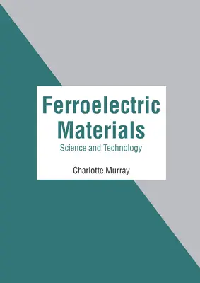 Ferroelektromos anyagok: Tudomány és technológia - Ferroelectric Materials: Science and Technology