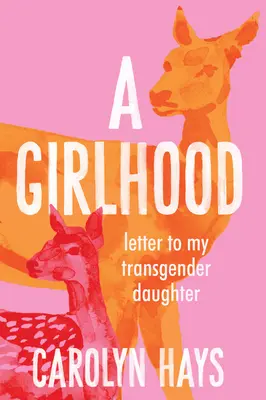 Egy lánykor: Levél a transznemű lányomnak - A Girlhood: Letter to My Transgender Daughter