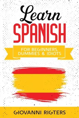 Tanuljon spanyolul kezdőknek, Dummies & Idiótáknak - Learn Spanish for Beginners, Dummies & Idiots