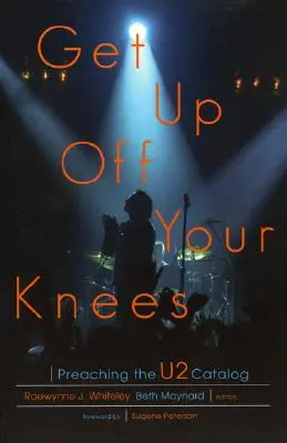 Állj fel a térdeidről: A U2 katalógus prédikálása - Get Up Off Your Knees: Preaching the U2 Catalog