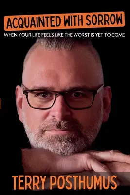 Ismerkedés a bánattal: Amikor az életed úgy érzi, hogy a legrosszabb még hátravan - Acquainted with Sorrow: When Your Life Feels Like the Worst is Yet to Come