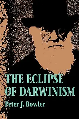 A darwinizmus fogyatkozása: Anti-darwinista evolúciós elméletek az 1900 körüli évtizedekben - The Eclipse of Darwinism: Anti-Darwinian Evolution Theories in the Decades Around 1900