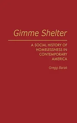 Gimme Shelter: A hajléktalanság társadalomtörténete a mai Amerikában - Gimme Shelter: A Social History of Homelessness in Contemporary America