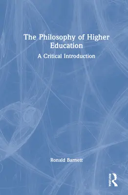 A felsőoktatás filozófiája: A Critical Introduction - The Philosophy of Higher Education: A Critical Introduction