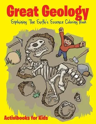 Nagyszerű geológia: A Föld lényegének magyarázata Színezőkönyv - Great Geology: Explaining The Earth's Essence Coloring Book