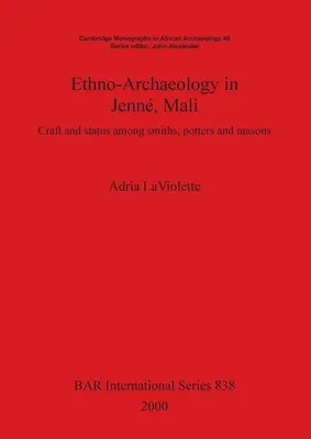 Etno-régészet Jennben, Maliban: Kézművesség és státusz a kovácsok, fazekasok és kőművesek körében - Ethno-Archaeology in Jenn, Mali: Craft and status among smiths, potters and masons