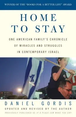 Otthon maradni: Egy amerikai család krónikája csodákról és küzdelmekről a mai Izraelben - Home to Stay: One American Family's Chronicle of Miracles and Struggles in Contemporary Israel