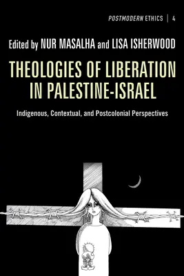 A felszabadítás teológiái Palesztina-Izraelben: Bennszülött, kontextuális és posztkoloniális perspektívák - Theologies of Liberation in Palestine-Israel: Indigenous, Contextual, and Postcolonial Perspectives