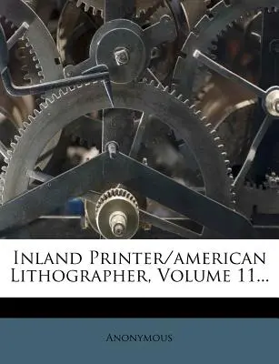 Inland Printer/american Lithographer, Volume 11...