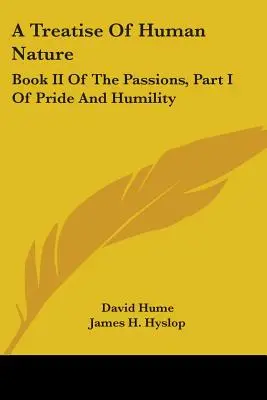 Pojednání o lidské přirozenosti: Kniha II o vášních, část I o pýše a pokoře - A Treatise Of Human Nature: Book II Of The Passions, Part I Of Pride And Humility