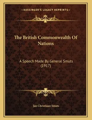 A Brit Nemzetközösség: Smuts tábornok beszéde (1917) - The British Commonwealth Of Nations: A Speech Made By General Smuts (1917)