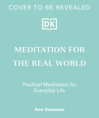 Meditáció a való világ számára: A béke megtalálása a mindennapi életben - Meditation for the Real World: Finding Peace in Everyday Life