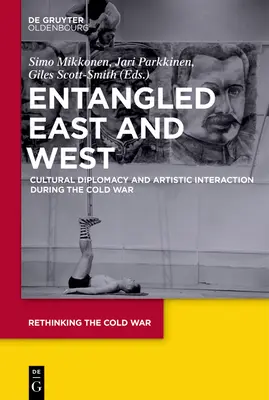 Összefonódó Kelet és Nyugat: Kulturális diplomácia és művészeti interakció a hidegháború idején - Entangled East and West: Cultural Diplomacy and Artistic Interaction During the Cold War