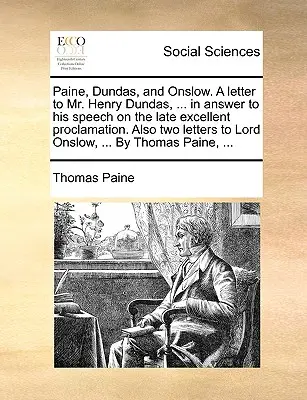 Paine, Dundas és Onslow. egy levél Henry Dundas úrnak, ... válaszul a legutóbbi kiváló proklamációról szóló beszédére. Továbbá két levél Lord Onslához - Paine, Dundas, and Onslow. a Letter to Mr. Henry Dundas, ... in Answer to His Speech on the Late Excellent Proclamation. Also Two Letters to Lord Onsl