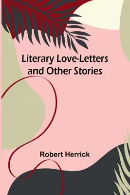 Irodalmi szerelmes levelek és más történetek - Literary Love-Letters and Other Stories