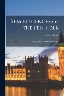 Emlékek a toll népéről: Paisley Weavers of Other Days, stb. - Reminiscences of the Pen' Folk: Paisley Weavers of Other Days, &c