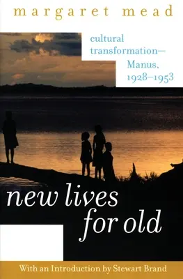 Új életek a régieknek: Kulturális átalakulás - Manus, 1928-1953 - New Lives for Old: Cultural Transformation--Manus, 1928-1953